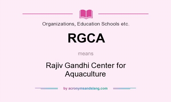 What does RGCA mean? It stands for Rajiv Gandhi Center for Aquaculture