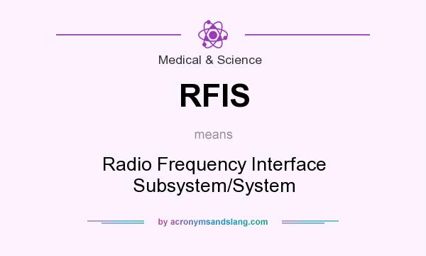 What does RFIS mean? It stands for Radio Frequency Interface Subsystem/System