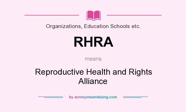 What does RHRA mean? It stands for Reproductive Health and Rights Alliance