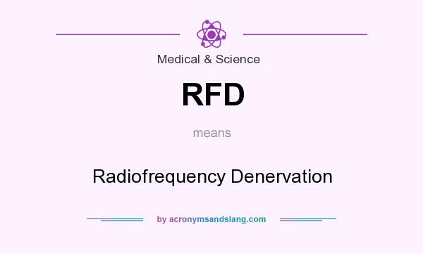 What does RFD mean? It stands for Radiofrequency Denervation