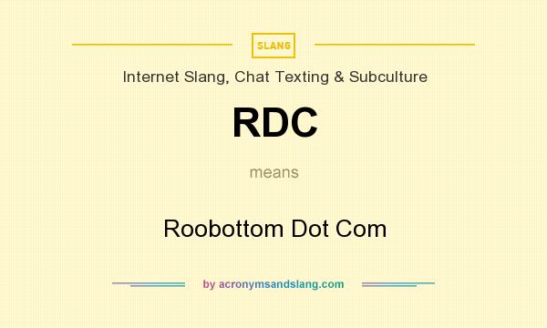 What does RDC mean? It stands for Roobottom Dot Com