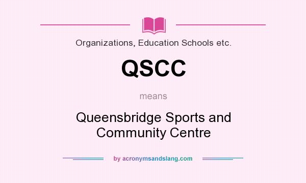 What does QSCC mean? It stands for Queensbridge Sports and Community Centre