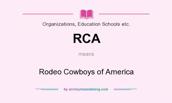 What does RCA mean? It stands for Rodeo Cowboys of America