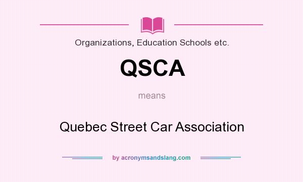 What does QSCA mean? It stands for Quebec Street Car Association