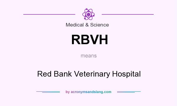 What does RBVH mean? It stands for Red Bank Veterinary Hospital