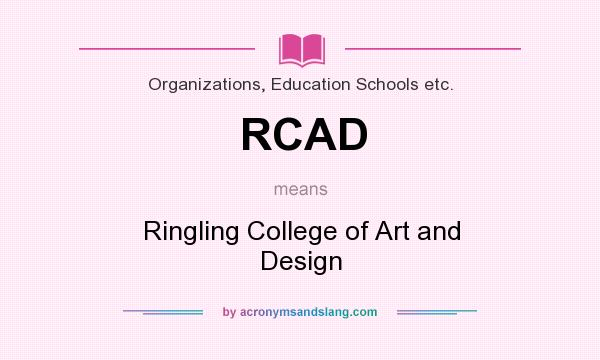 What does RCAD mean? It stands for Ringling College of Art and Design
