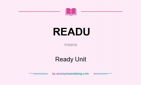 What does READU mean? It stands for Ready Unit