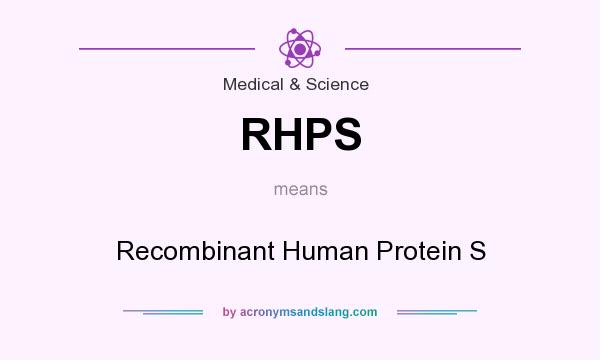 What does RHPS mean? It stands for Recombinant Human Protein S