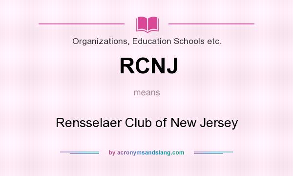 What does RCNJ mean? It stands for Rensselaer Club of New Jersey