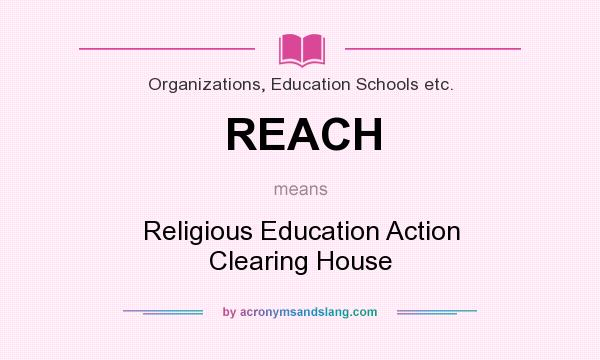 What does REACH mean? It stands for Religious Education Action Clearing House