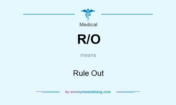 R O Rule Out In Medical By AcronymsAndSlang