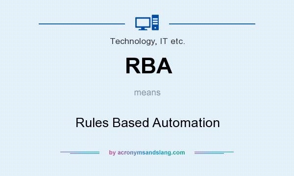 What does RBA mean? It stands for Rules Based Automation