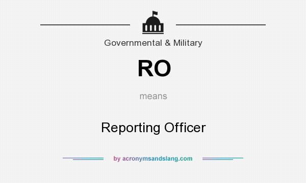 What does RO mean? It stands for Reporting Officer