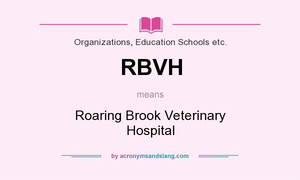 What does RBVH mean? It stands for Roaring Brook Veterinary Hospital