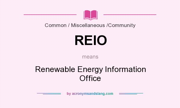 What does REIO mean? It stands for Renewable Energy Information Office