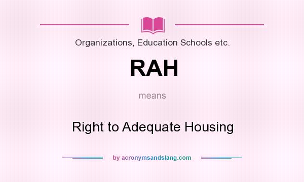 What does RAH mean? It stands for Right to Adequate Housing