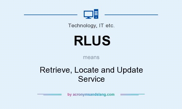 What does RLUS mean? It stands for Retrieve, Locate and Update Service