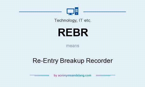 What does REBR mean? It stands for Re-Entry Breakup Recorder