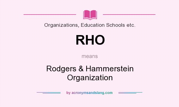 What does RHO mean? It stands for Rodgers & Hammerstein Organization