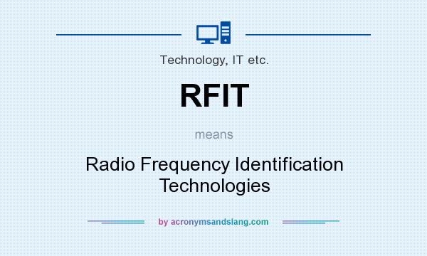 What does RFIT mean? It stands for Radio Frequency Identification Technologies