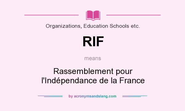 What does RIF mean? It stands for Rassemblement pour l`Indépendance de la France