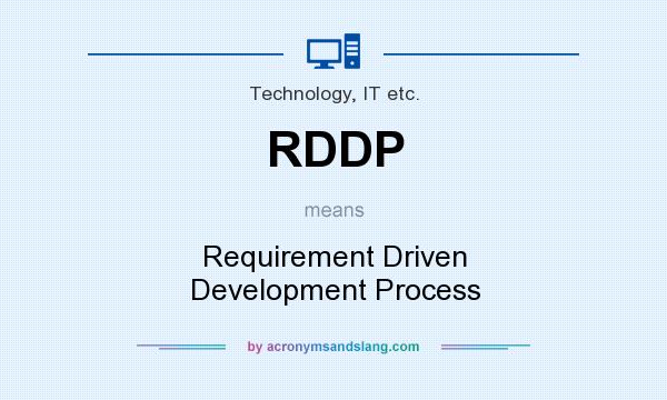 What does RDDP mean? It stands for Requirement Driven Development Process