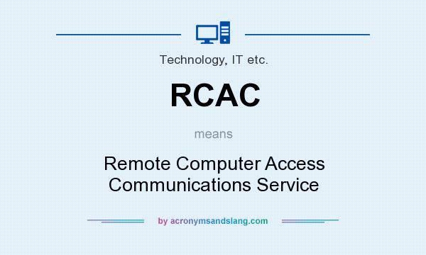 What does RCAC mean? It stands for Remote Computer Access Communications Service