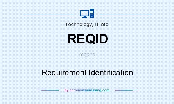 What does REQID mean? It stands for Requirement Identification