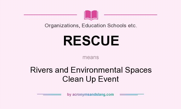 What does RESCUE mean? It stands for Rivers and Environmental Spaces Clean Up Event