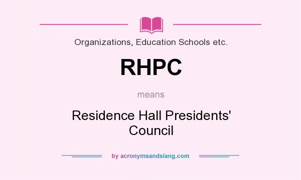 What does RHPC mean? It stands for Residence Hall Presidents` Council