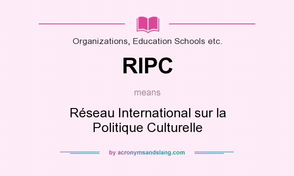 What does RIPC mean? It stands for Réseau International sur la Politique Culturelle