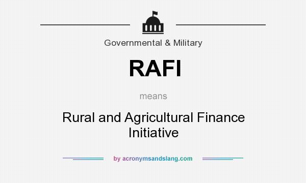 What does RAFI mean? It stands for Rural and Agricultural Finance Initiative