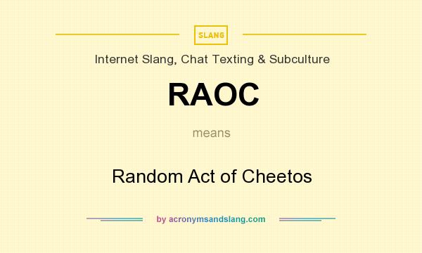 What does RAOC mean? It stands for Random Act of Cheetos