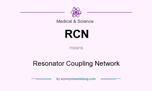 What does RCN mean? It stands for Resonator Coupling Network