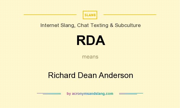 What does RDA mean? It stands for Richard Dean Anderson