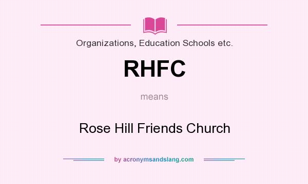 What does RHFC mean? It stands for Rose Hill Friends Church