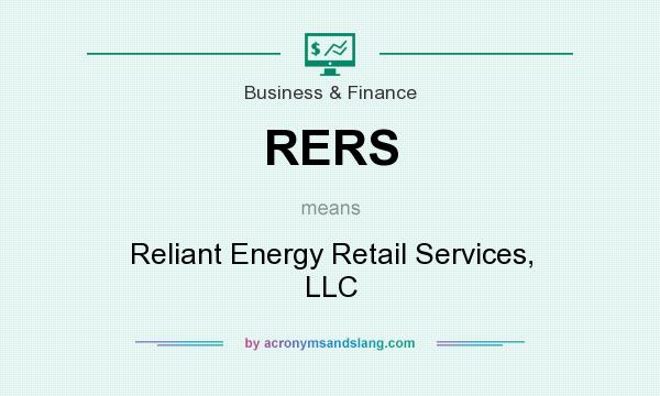 What does RERS mean? It stands for Reliant Energy Retail Services, LLC