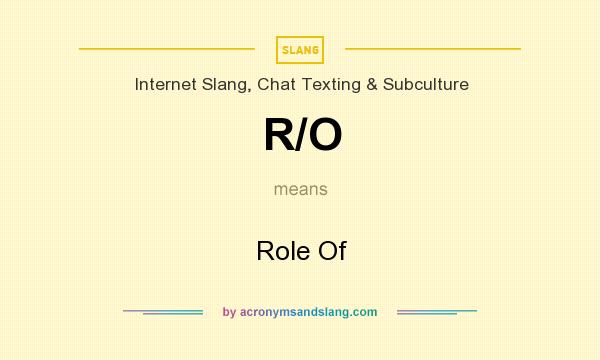 What does R/O mean? It stands for Role Of