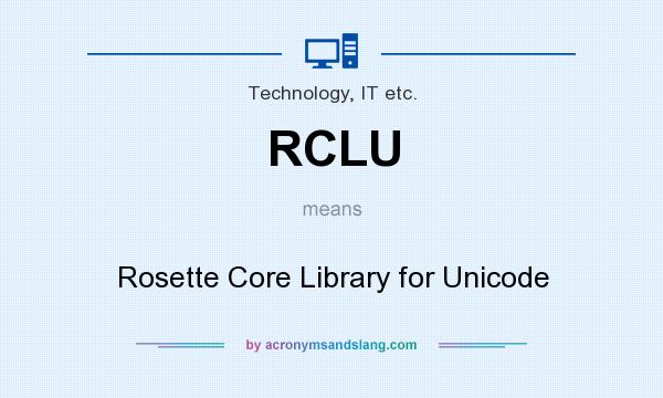 What does RCLU mean? It stands for Rosette Core Library for Unicode