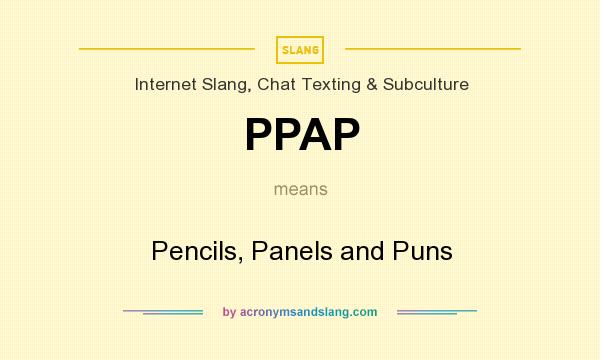 What does PPAP mean? It stands for Pencils, Panels and Puns