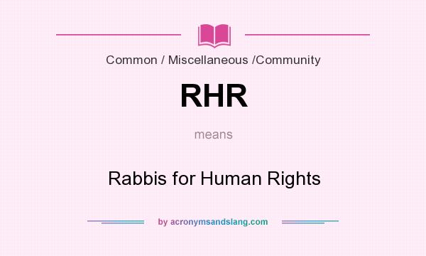 What does RHR mean? It stands for Rabbis for Human Rights