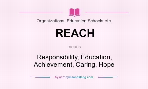 What does REACH mean? It stands for Responsibility, Education, Achievement, Caring, Hope