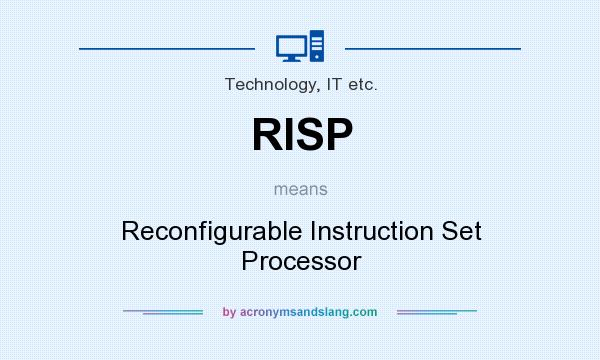 What does RISP mean? It stands for Reconfigurable Instruction Set Processor