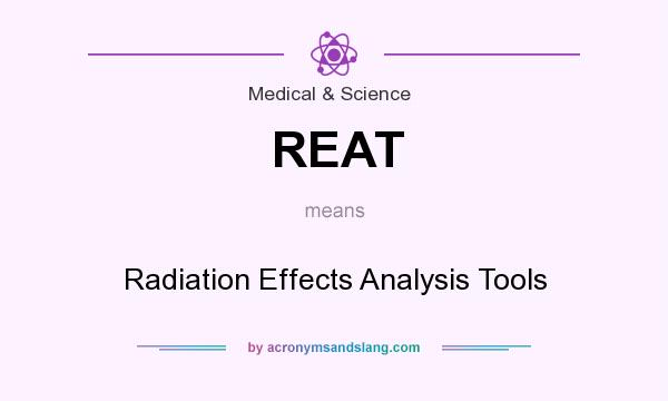 What does REAT mean? It stands for Radiation Effects Analysis Tools