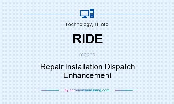 What does RIDE mean? It stands for Repair Installation Dispatch Enhancement