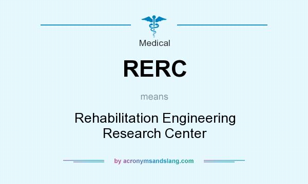 What does RERC mean? It stands for Rehabilitation Engineering Research Center