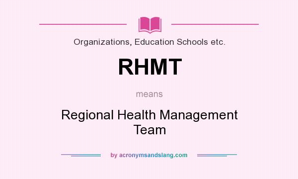 What does RHMT mean? It stands for Regional Health Management Team
