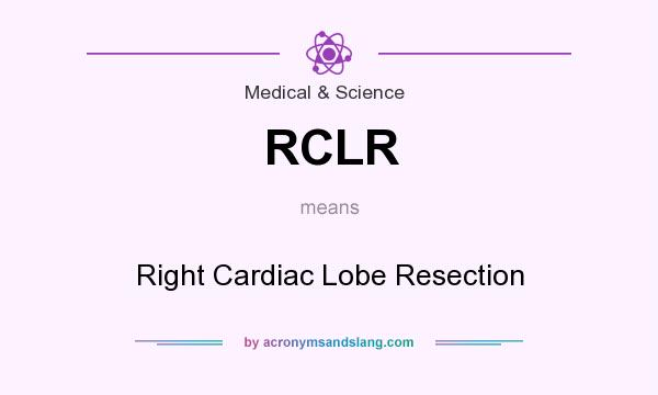 What does RCLR mean? It stands for Right Cardiac Lobe Resection