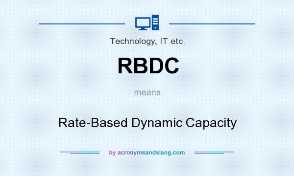 What does RBDC mean? It stands for Rate-Based Dynamic Capacity