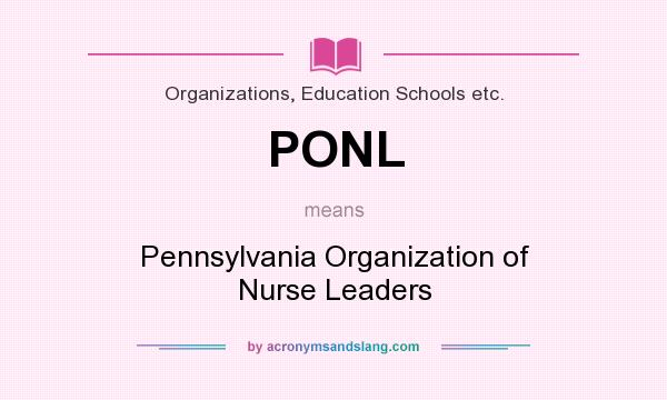 What does PONL mean? It stands for Pennsylvania Organization of Nurse Leaders